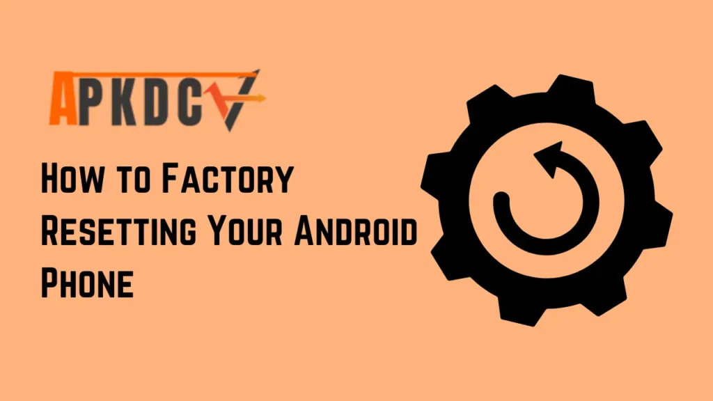 How to Factory Resetting Your Android Phone Devices Comprehensive Guide